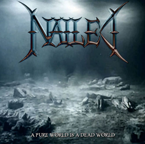 Nailed - A Pure World Is A Dead World