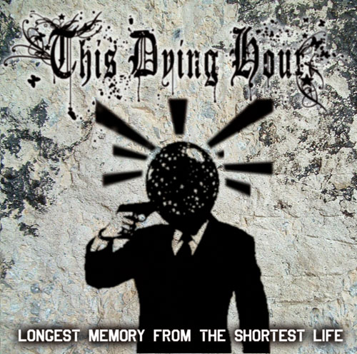 This Dying Hour - Longest Memory From The Shortest Life